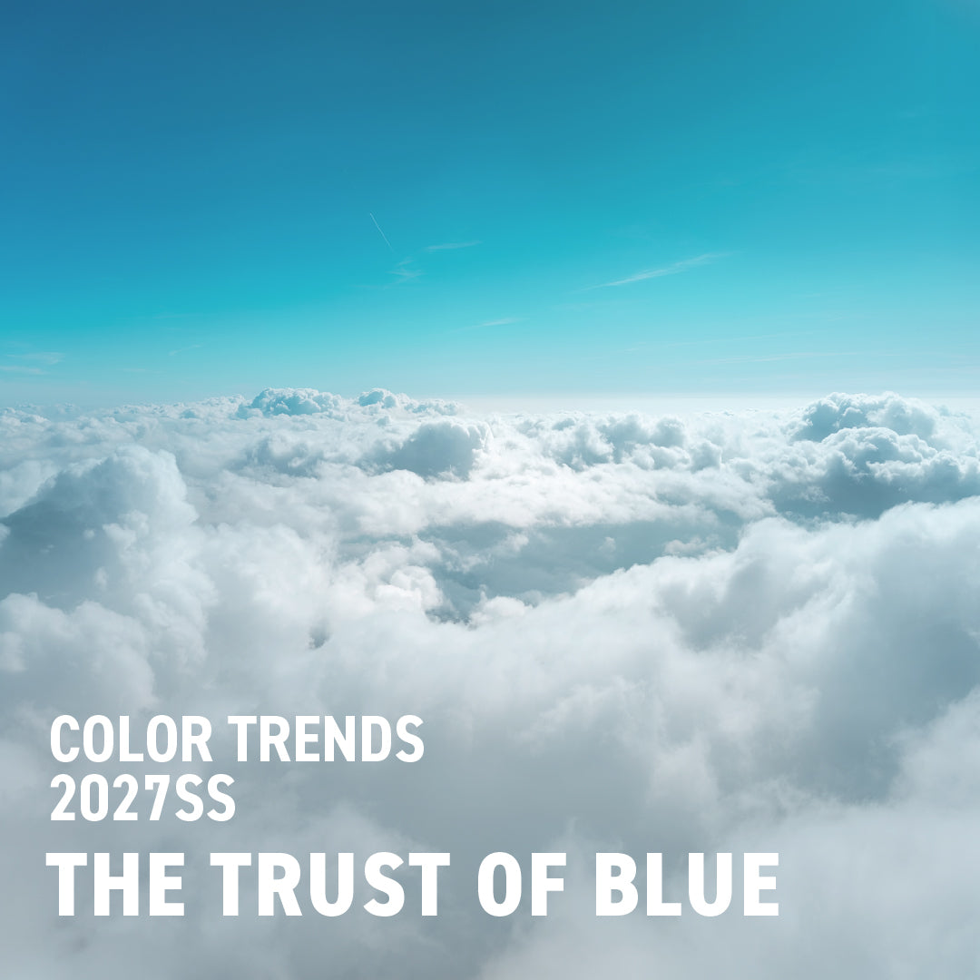 【2027SSカラートレンド】THE TRUST OF BLUE - 揺るがない信頼を象徴する色